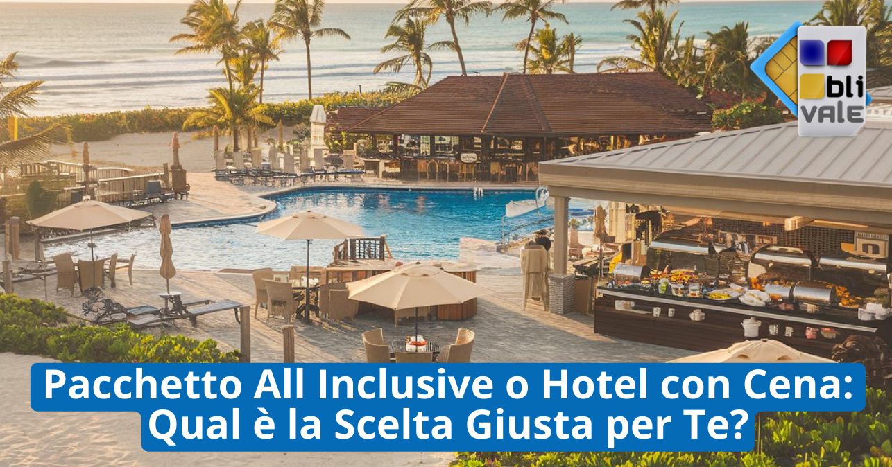 blivale_image_it_Pacchetto All Inclusive o Hotel con Cena_643x337 BLIVALE Blog: Guides and tips for worry-free travel